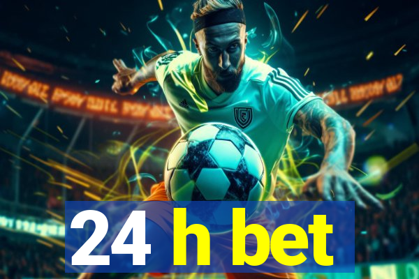 24 h bet